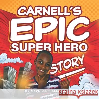 Carnell's Epic Super Hero Story Carnell T. Ellison 9781733647793 Enhanced DNA Publishing