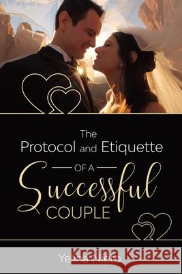 The Protocol and Etiquette for Successful Couples Yelina a. Nieto 9781733648974 Https: //Www.Myidentifiers.COM/