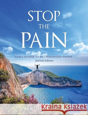 Stop The Pain: God's Answer To My Unanswered Prayer Journal Edition Carmelita M. Kinjo 9781733649117 Carmelita M. Kinjo