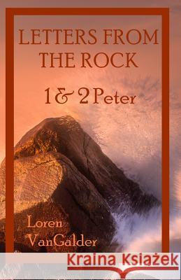 Letters from the Rock: 1 & 2 Peter Loren Vangalder 9781733655651 Aspiritualfather.com