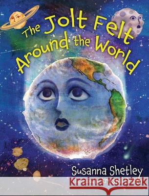 The Jolt Felt Around the World Susanna Shetley 9781733657303 Wisdom House Books