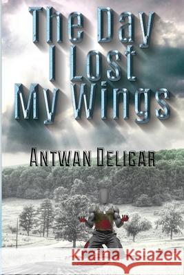 The Day I Lost My Wings Paul Jones Ahynte Designs Antwan Deligar 9781733657808 I. M. A. Genius Publishing