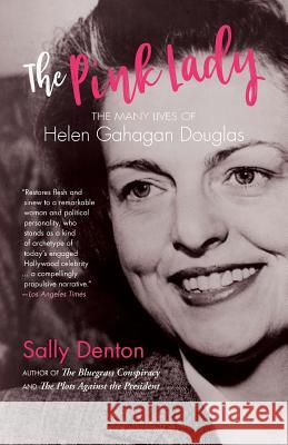 The Pink Lady: The Many Lives of Helen Gahagan Douglas Sally Denton 9781733658010 Sally Denton