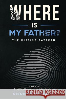 Where Is My Father: The Missing Pattern Anthony Kadarrell Thigpen Sieon Robert 9781733658317 Literacy in Motion