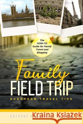 Family Field Trip: European Travel Tips Anthony Kadarrell Thigpen 9781733658348 Literacy in Motion