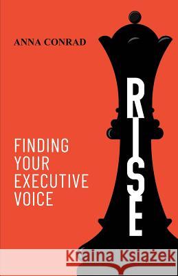 Rise: Finding Your Executive Voice Anna Conrad 9781733658805 Impact Leadership Solutions