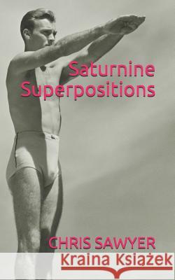 Saturnine Superpositions Chris Sawyer 9781733659222