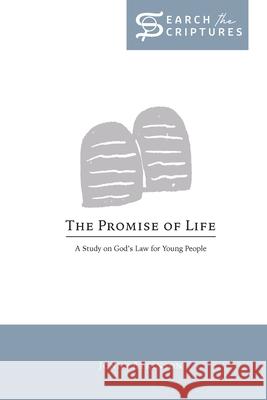 The Promise of Life: A Study on God's Law for Young People Jonathan Atkinson 9781733661522 