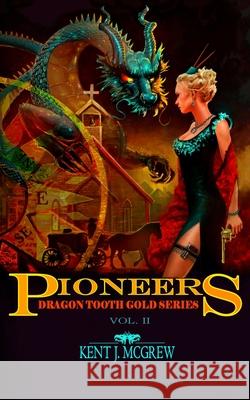 Pioneers: Dragon Tooth Gold - Vol. 2 Kent Joseph McGrew Tahtim Ann Ayliffe Loretta Sue Cummins 9781733665025