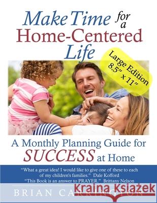 Make Time for a Home-Centered Life: A Monthly Planning Guide for SUCCESS at Home Carrington, Brian 9781733669504 Us Bestselling Books: Publishing