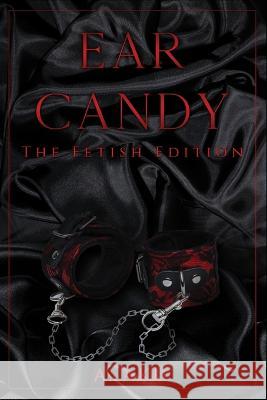 Ear Candy: The Fetish Edition A Akil   9781733673129 Assata Akil