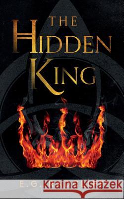 The Hidden King: A Celtic Fae-Inspired Fantasy Novel E G Radcliff, Micaela Alcaino, Kelsy Thompson 9781733673327 Mythic Prairie Books