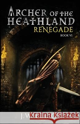 Archer of the Heathland: Renegade J. W. Elliot 9781733675789 Bent Bow Publishing