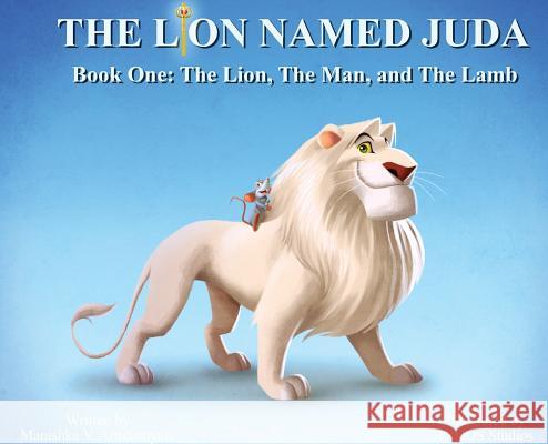 The Lion Named Juda: Book One: The Lion, The Man, and The Lamb Arustamyan, Manishka V. 9781733677677