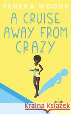 A Cruise Away From Crazy Teneka Woods 9781733678742 Amenity Press