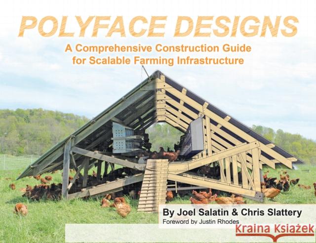 Polyface Designs: A Comprehensive Construction Guide for Scalable Farming Infrastructure Chris Slattery 9781733686617 Polyface