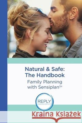 Natural & Safe: The Handbook: Family Planning with Sensiplan Malteser Arbeitsgruppe Nfp, Cycleforth LLC 9781733687805 Cycleforth LLC
