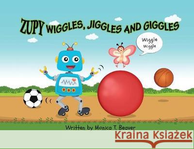 Zupy Wiggles, Jiggles and Giggles Monica T. Beaver 9781733689144 Monica Tagaban