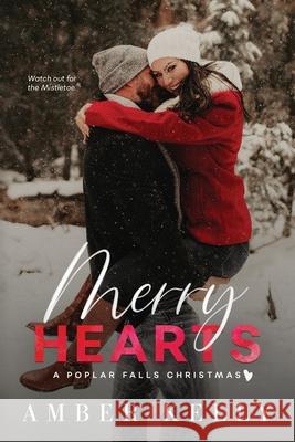 Merry Hearts: A Small Town Holiday Novella Amber Kelly 9781733689960 Amber Kelly, LLC