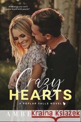 Crazy Hearts: A Small Town Romance Amber Kelly 9781733689984 Amber Kelly, LLC