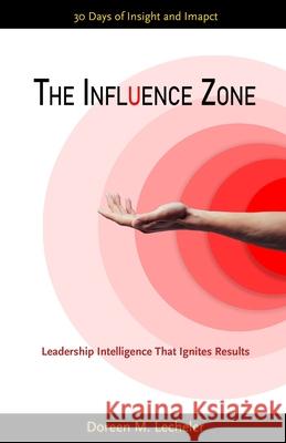 The Influence Zone: Leadership Intelligence That Ignites Results Megan Wilbur Nic Lecheler Doreen Lecheler 9781733690225