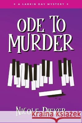 Ode to Murder: A Larkin Day Mystery Nicole Dieker 9781733691956