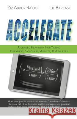 Accelerate: A Guided Playbook for Young Dreamers, Scholars, Artists, and Athletes Ziz Abdu Lil Barcaski 9781733692946 Longbar Creative Solutions Inc.