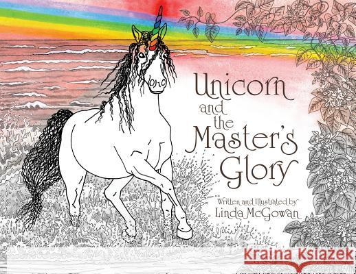 Unicorn and the Master's Glory Linda McGowan Linda McGowan  9781733694711 LM