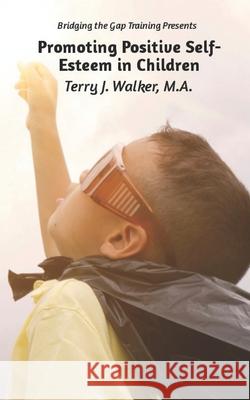 Promoting Positive Self-Esteem in Children Angela D. Massey M. a. Terry J. Walker 9781733695060 Angela Massey