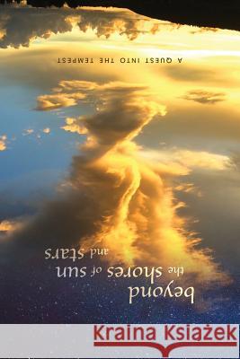 beyond the shores of sun and stars: a quest into the tempest Beyond the Shores of Sun and Stars 9781733697507 Beyond the Shores of Sun and Stars