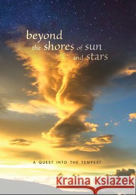 beyond the shores of sun and stars: a quest into the tempest Beyond the Shores of Sun and Stars 9781733697514 Beyond the Shores of Sun and Stars