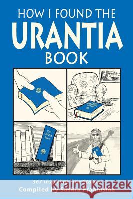 How I Found the Urantia Book: 367 Inspiring True Stories Saskia Praamsma 9781733697934 Square Circles Publishing