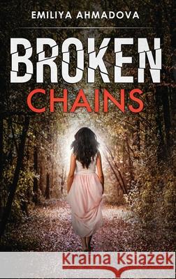 Broken Chains Emiliya Ahmadova Kathy Ree Brian Harvey 9781733698238 Women's Voice Publishing House