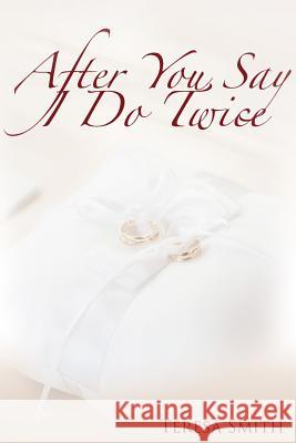 After You Say 'I Do' Twice Teresa Smith Dominiq Dudley Gail Dudley 9781733698627