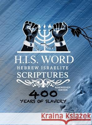 Xpress Hebrew Israelite Scriptures - 400 Years of Slavery Edition: Restored Hebrew KJV Bible (H.I.S. Word) Khai Yashua Press Jediyah Melek Jediyah Melek 9781733698702