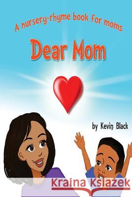 Dear Mom: A nursery rhyme book for moms Black, Kevin Courtney 9781733699303 Kevin Black