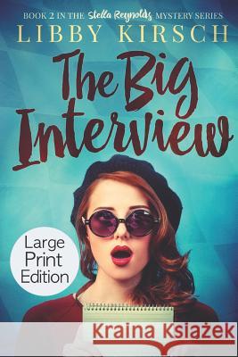 The Big Interview - Large Print Edition: A Stella Reynolds Mystery Libby Kirsch 9781733700320 Sunnyside Press