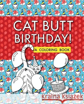 Cat Butt Birthday: A Coloring Book Val Brains 9781733702218 Valbrains