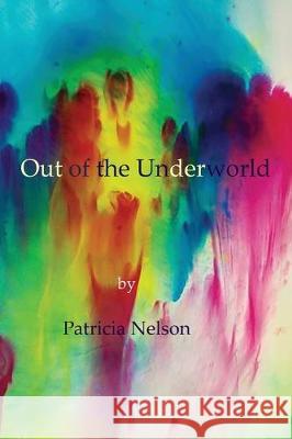 Out of the Underworld Patricia Nelson 9781733702546