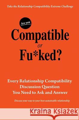 Are You Compatible or Fu*ked?: Every Relationship Compatibility Question You Need to Ask and Answer Andre Phillip   9781733703819 Andre Phillip