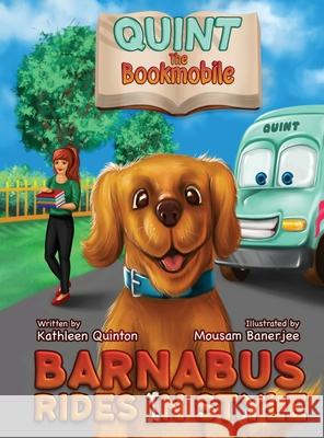 Quint the Bookmobile: Barnabus Rides in Style Kathleen Quinton Mousam Banerjee 9781733706704 Quintessential Productions