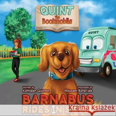 Quint the Bookmobile: Barnabus Rides in Style Kathleen Quinton Mousam Banerjee 9781733706711 Quintessential Productions