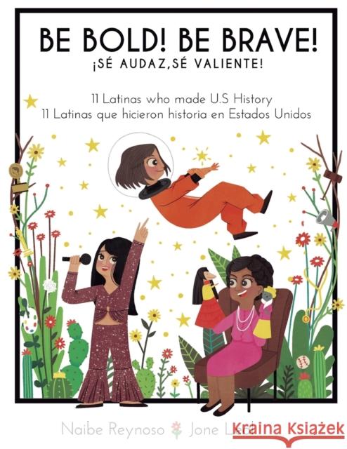 Be Bold! Be Brave!: 11 Latinas who made U.S. History (English and Spanish Edition) Naibe Reynoso, Jone Leal 9781733710329