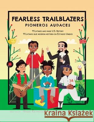 Fearless Trailblazers: 11 Latinos Who Made U.S. History Naibe Reynoso, Jone Leal, Victoria Infante 9781733710381