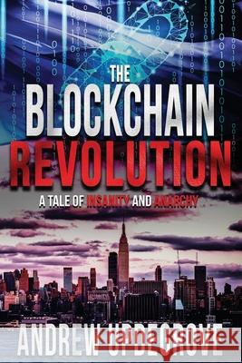 The Blockchain Revolution: a Tale of Insanity and Anarchy Andrew Updegrove 9781733714419 Starboard Rock Press