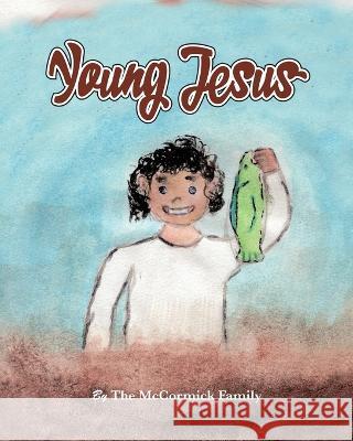 Young Jesus Mike McCormick, Sophia And Matthew McCormick, Alvena McCormick 9781733714679 Brent Tor Books