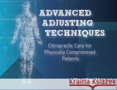 Advanced Adjusting Techniques: Chiropractic Care for Physically Compromised Patients William J. Ruch 9781733715348 Postura