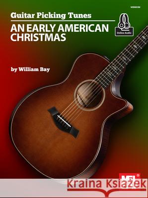 Guitar Picking Tunes: An Early American Christmas William Bay 9781733716932 William Bay Music