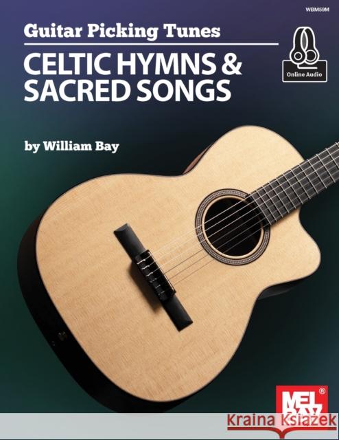 Guitar Picking Tunes: Celtic Hymns and Sacred Songs William Bay 9781733716987 William Bay Music