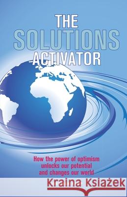 The Solutions Activator: How the power of optimism unlocks our potential and changes our world Jurriaan Kamp 9781733717717